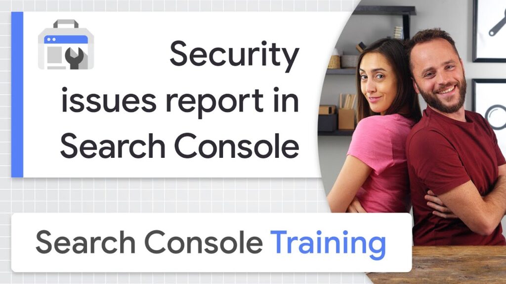 Report on security issues in Search Console - Google Search Console training